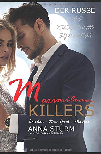 KILLERS: Maximilian, der Russe (DAS RUSSISCHE SYNDIKAT . Milliardär Liebesroman, Band 1) KILLERS: Maximilian, der Russe (DAS RUSSISCHE SYNDIKAT . Milliardär Liebesroman, Band 1)