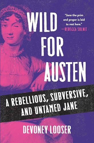 Wild for Austen: A Rebellious, Subversive, and Untamed Jane