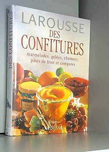 Larousse des confitures. Marmelades, gelées, chutneys, pâtes de fruit et compotes