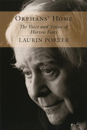 Orphans' Home: The Voice and Vision of Horton Foote (Southern Literary Studies)