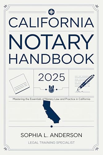 California Notary Handbook 2025: Your Ultimate Guide to Passing the California Notary Public Exam with Ease