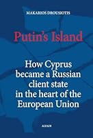 PUTIN’S ISLAND: How Cyprus became a Russian client state in the heart of the European Union 9963631207 Book Cover