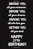 Behind You All Your Memories Before You All Your Dreams Happy 17th Birthday:: Lined Journal Happy...