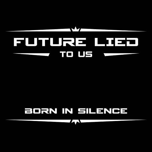 Play Born in Silence by Future Lied to Us on Amazon Music