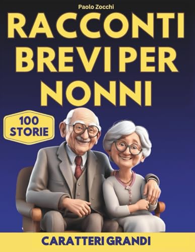 Racconti Brevi per Nonni: 100 Storie Coinvolgenti per Stimolare la Mente e Risvegliare Ricordi - Caratteri Grandi & Bonus Giochi di Memoria per Tenere la Mente Attiva