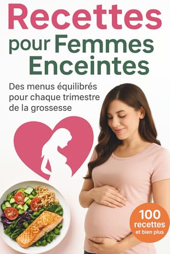Recettes pour Femmes Enceintes: des menus équilibrés pour chaque trimestre de la grossesse
