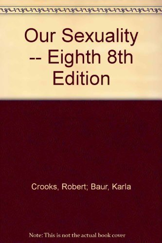 Our Sexuality - Eighth 8th Edition: Crooks, Robert; Baur, Karla: Books - Amazon.ca