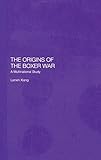 The Origins of the Boxer War: A Multinational Study (Graduate Institute of International Studies, Geneva)