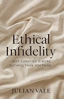 Ethical Infidelity: Why Cheating Is More Faithful Than You Think 1049231899 Book Cover