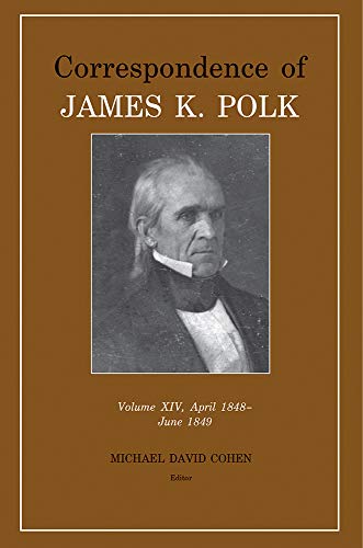 Correspondence of James K. Polk Vol 14, April 1848â€“June 1849 (Volume 14) (Utp Correspondence James Polk)