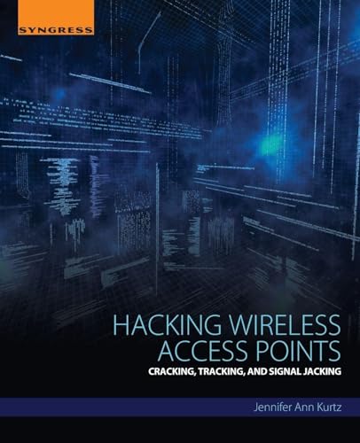 Hacking Wireless Access Points: Cracking, Tracking, and Signal Jacking view 2