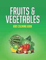 Fruits And Vegetables kids Coloring Book: Toddlers Coloring Activity Sheets With Fruits And Veggies, Large Print Designs To Color And Trace B08KQ47783 Book Cover