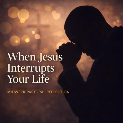 When Jesus Interrupts Your Life