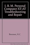  IBM Personal Computer: Troubleshooting and Repair for the IBM PC Pc/XT and PC at