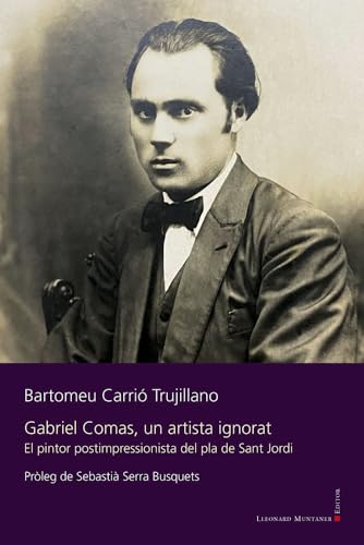 Gabriel Comas, un artista ignorat.: El pintor postimpressionista del pla de Sant Jordi.: 162 (Llibres de la Nostra Terra)
