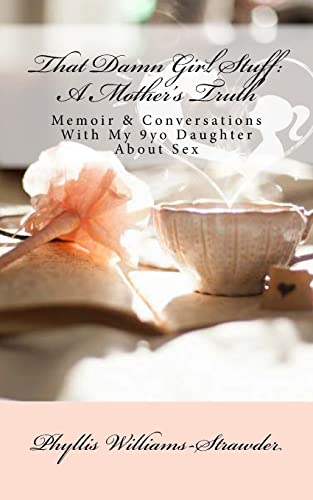 That Damn Girl Stuff: A Mother's Truth: Memoir & Conversations With My 9yo Daughter About Sex