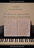 Piano sin partituras: 30 canciones que podr&Atilde;&iexcl;s leer y tocar con facilidad (Spanish Edition)
