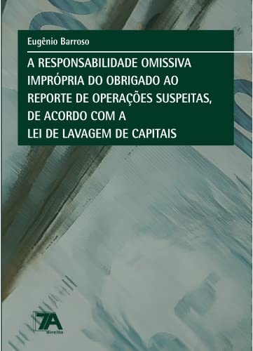 A responsabilidade omissiva imprópria do obrigado ao reporte de operações suspeitas, de acordo com a lei de lavagem de capitais: