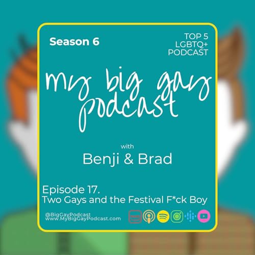 S6. Ep 17. Two Gays and the Festival F*ck Boy