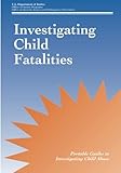Investigating Child Fatalities (Guides to Investigating Child Abuse)