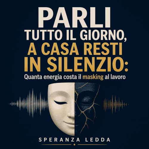 『Parli tutto il giorno, a casa resti in silenzio: Quanta energia costa il masking al lavoro』のカバーアート