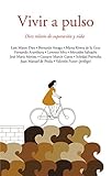  Vivir a pulso: Diez relatos de superación y vida