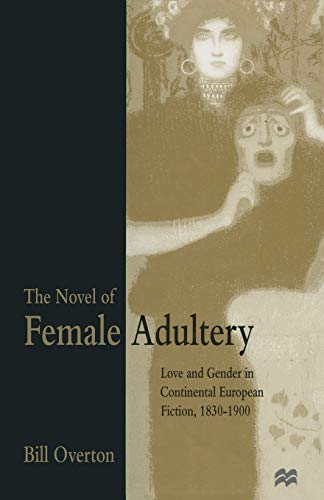 The Novel of Female Adultery: Love and Gender in Continental European Fiction, 1830–1900