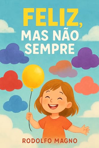 Feliz, Mas Não Sempre (Livro Infantil Educativo 24)