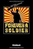  Forever A Soldier Notebook: A5 Blanko Notizbuch für Soldaten der Bundeswehr! Als Geschenk zum Jahrestag, Valentinstag, Hochzeitstag oder Weihnachten