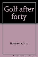 Golf after forty B0000CHW9M Book Cover