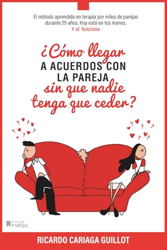 ¿Cómo llegar a acuerdos con la pareja sin que nadie tenga que ceder?: El método aprendido en t...