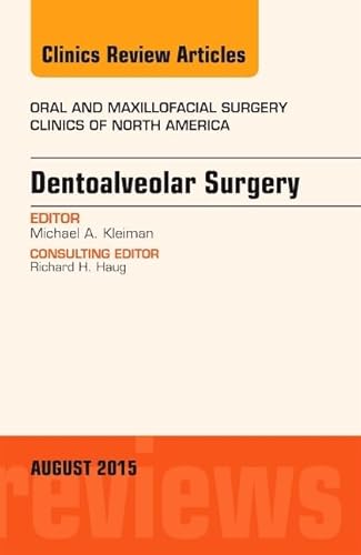 Dentoalveolar Surgery, An Issue of Oral and Maxillofacial Clinics of North America (Volume 27-3) (The Clinics: Dentistry, Volume 27-3)