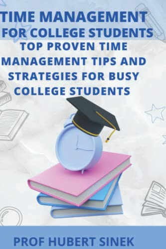 TIME MANAGEMENT FOR COLLEGE STUDENTS: TOP PROVEN TIME MANAGEMENT TIPS