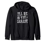 Photo Gallery sarcastic men s i ll be in the garage funny car mechanic felpa con cappuccio Photo Gallery sarcastic men s i ll be in the garage funny car mechanic felpa con cappuccio