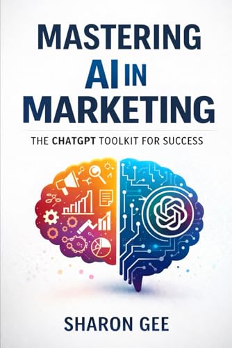 Mastering Ai In Marketing: The Chatgpt Toolkit For Success