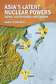 Paperback Asia's Latent Nuclear Powers: Japan, South Korea and Taiwan Book