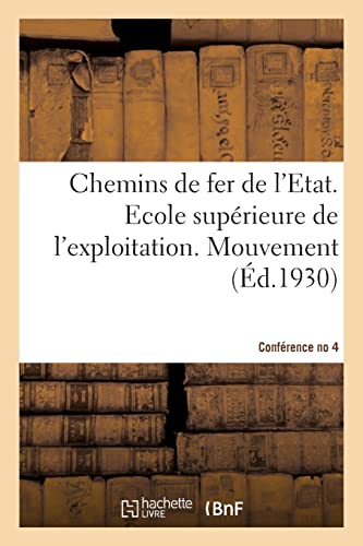 Chemins de fer de l'Etat. Ecole supérieure de l'exploitation. Mouvement. Conférence no 4. 1930: Questions diverses (French Edition)