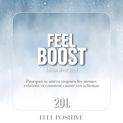 201. Feel Boost: Pourquoi tu attires toujours les m&ecirc;mes relations et comment casser ces sch&eacute;mas
