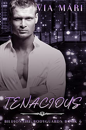 Tenacious: Dark Billionaire Mafia Romance (Billionaire Bodyguards Book 6) by [Via Mari ]
