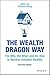 The Wealth Dragon Way: The Why, the When and the How to Become Infinitely Wealthy
