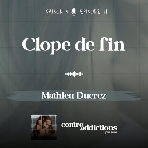 S4E11 - Clope de fin - Mathieu Ducrez