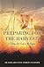 PREPARING FOR THE THE HARVEST: PLANTING GOOD SEEDS FOR THE KINGDOM