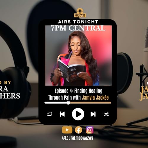 Episode 4: Finding Healing Through Pain with Jamyla Jack&eacute;e