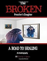 Broken Preacher's Daughter: "A Road To Healing" 1694979164 Book Cover