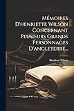  Mémoires D\'henriette Wilson Concernant Plusieurs Grands Personnages D\'angleterre...
