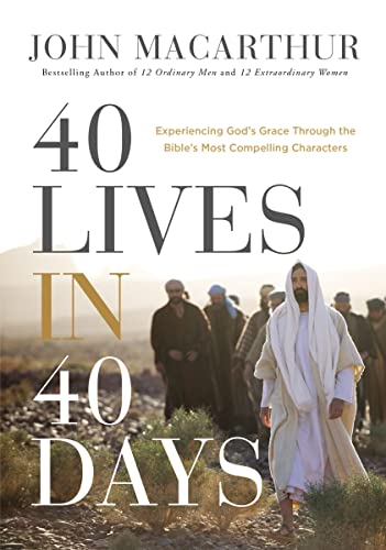 40 Lives in 40 Days: Experiencing God’s Grace Through the Bible’s Most Compelling Characters (A 40-Day Devotional) (Faithful Lives Series)
