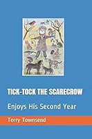 TICK-TOCK THE SCARECROW: Enjoys His Second Year 1723834106 Book Cover