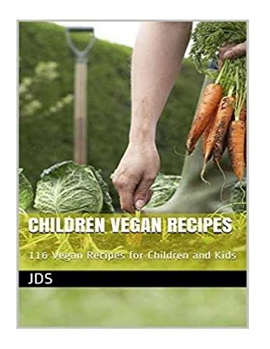 Children Vegan Recipes: 116 Vegan Recipes for Children and Kids: 116 Vegan recipes for children, some are glutten free, have reduced sugar, reduced ... vegan food which can help with weight loss.