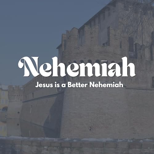 Jesus is a Better Nehemiah