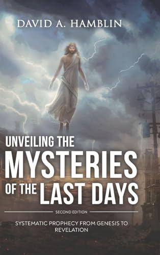 Unveiling the Mysteries of the Last Days: Systematic Prophecy from